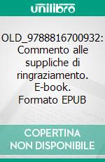 OLD_9788816700932: Commento alle suppliche di ringraziamento. E-book. Formato EPUB ebook di Jacabook