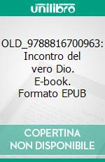 OLD_9788816700963: Incontro del vero Dio. E-book. Formato EPUB ebook di Jacabook