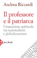 Il professore e il patriarca: Umanesimo spirituale tra nazionalismi e globalizzazione. E-book. Formato EPUB
