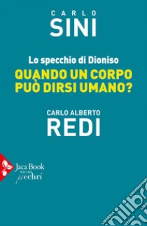 Lo specchio di Dioniso: Quando un corpo può dirsi umano?. E-book. Formato EPUB ebook di Carlo Sini