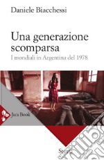 Una generazione scomparsa: I mondiali in Argentina del 1978. E-book. Formato EPUB ebook