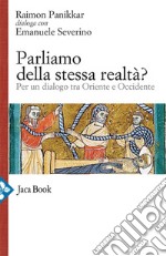 Parliamo della stessa realtà?: Per un dialogo tra Oriente e Occidente. E-book. Formato EPUB ebook