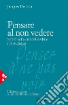 Pensare al non vedere: Scritti sulle arti del visibile (1979-2004). E-book. Formato EPUB ebook di Jacques Derrida