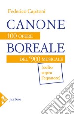 Canone boreale: 100 opere del '900 musicale (colto sopra l'equatore). E-book. Formato EPUB