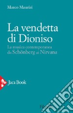 La vendetta di Dioniso: La musica contemporanea da Schönberg ai Nirvana. E-book. Formato EPUB ebook