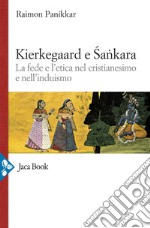 Kierkegaard e Sankara: La fede e l'etica nel cristianesimo e nell'induismo. E-book. Formato EPUB