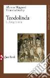 Teodolinda: La longobarda. E-book. Formato EPUB ebook di Alberto Magnani
