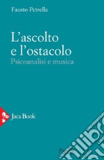 L' ascolto e l'ostacolo: Psicoanalisi e musica. E-book. Formato EPUB ebook