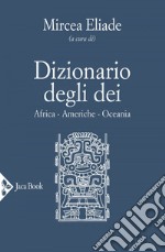 Dizionario degli dei. Mediterraneo, Eurasia, Estremo Oriente. E-book. Formato EPUB ebook