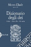 Dizionario degli dei. Mediterraneo, Eurasia, Estremo Oriente. E-book. Formato EPUB ebook di Mircea Eliade