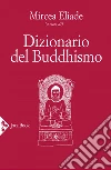 Dizionario del Buddhismo. E-book. Formato EPUB ebook di Mircea Eliade
