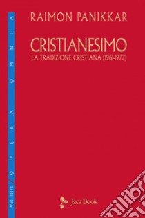 Cristianesimo. La tradizione cristiana (1961-1977). E-book. Formato EPUB ebook di Raimon Panikkar