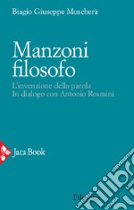 Manzoni filosofo: L'invenzione della parola.  In dialogo con Antonio Rosmini. E-book. Formato EPUB ebook