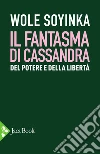 Il fantasma di Cassandra. E-book. Formato EPUB ebook di Wole Soyinka