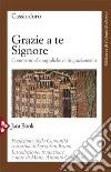 Grazie a te Signore: Commento alle suppliche di ringraziamento. E-book. Formato EPUB ebook