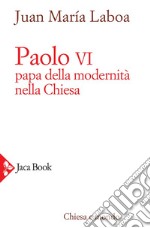 Paolo VI: Papa della modernità nella Chiesa. E-book. Formato EPUB ebook