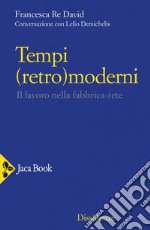 Tempi (retro)moderni: Il lavoro nella fabbrica-rete. E-book. Formato EPUB ebook