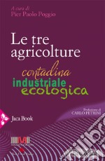 Le tre agricolture: Contadina, industriale, ecologica. E-book. Formato EPUB ebook