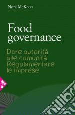 Food governance: Dare autorità alle comunità. Regolamentare le imprese. E-book. Formato EPUB ebook