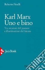 Karl Marx. Uno e bino: Tra arcaismi del passato e illuminazioni del futuro. E-book. Formato EPUB ebook