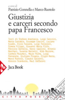 Giustizia e carceri secondo papa Francesco. E-book. Formato EPUB ebook di Patrizio Gonnella