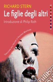 Le figlie degli altri. E-book. Formato EPUB ebook di Richard Stern