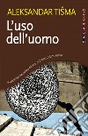 L'uso dell'uomo. E-book. Formato EPUB ebook di Aleksandar Tisma