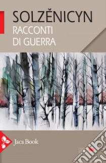 Racconti di guerra. E-book. Formato EPUB ebook di Aleksandr Solženicyn