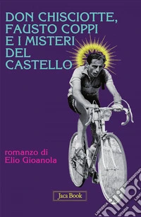 Don Chisciotte, Fausto Coppi e i misteri del castello. E-book. Formato EPUB ebook