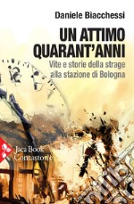 Un attimo quarant’anni: Vite e storie della strage alla stazione di Bologna. E-book. Formato EPUB ebook