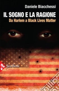Il sogno e la ragione: Da Harlem a Black Lives Matter. E-book. Formato EPUB ebook di Daniele Biacchessi