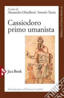 Cassiodoro primo umanista. E-book. Formato EPUB ebook di Alessandro Ghisalberti