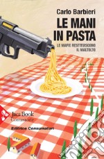 Le mani in pasta: Le mafie restituiscono il maltolto. E-book. Formato EPUB