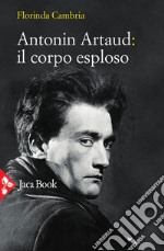 Antonin Artaud: il corpo esploso. E-book. Formato EPUB ebook