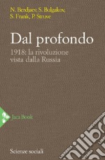 Dal profondo: 1918: la rivoluzione vista dalla Russia. E-book. Formato EPUB ebook