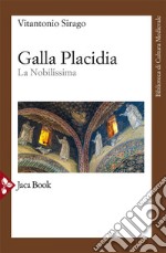 Galla Placidia: La Nobilissima. E-book. Formato EPUB ebook