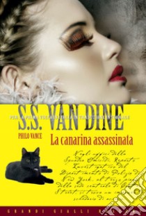 La canarina assassinata. E-book. Formato EPUB ebook di S.S. Van Dine