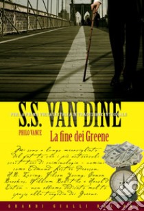 La fine dei Greene. E-book. Formato EPUB ebook di S.S. Van Dine