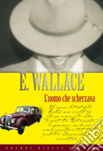 L'uomo che scherzava. E-book. Formato EPUB ebook di Edgar Wallace