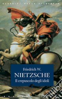 Il crepuscolo degli idoli. E-book. Formato EPUB ebook di Friedrich W. Nietzsche