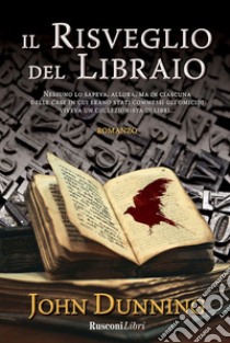 Il risveglio del libraio: Nessuno lo sapeva, allora, ma in ciascuna delle case in cui erano stati commessi gli omicidi viveva un collezionista di libri.... E-book. Formato EPUB ebook di John Dunning