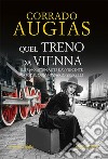 Quel treno da Vienna: '  IL PRIMO INTRIGANTE E AVVINCENTE  CASO DEL COMMISSARIO SPERELLI '. E-book. Formato EPUB ebook di Corrado Augias