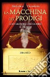 La macchina dei prodigi: l’invenzione che cambiò il mondo. E-book. Formato EPUB ebook