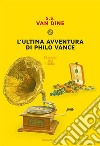 L'ultima avventura di Philo Vance. E-book. Formato EPUB ebook