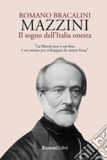 Mazzini. Il sogno dell'Italia onesta. E-book. Formato EPUB ebook di Romano Bracalini