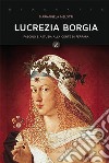 Lucrezia Borgia. E-book. Formato EPUB ebook di Mariangela Melotti