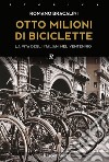 Otto milioni di biciclette. E-book. Formato EPUB ebook