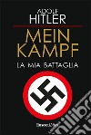 Mein Kampf. La mia battaglia. E-book. Formato EPUB ebook di Adolf Hitler
