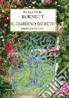 Il giardino segreto. E-book. Formato EPUB ebook di Frances H. Burnett