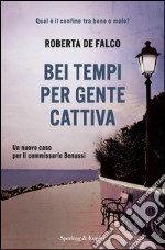 Bei tempi per gente cattiva. Il secondo caso del commissario Benussi. E-book. Formato EPUB ebook